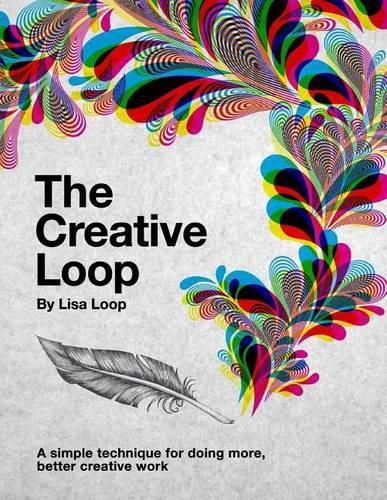 Cover image for The Creative Loop: A Simple Technique for Doing More, Better Creative Work