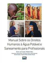 Cover image for Manual Sobre os Direitos Humanos a Agua Potavel e Saneamento para Profissionais