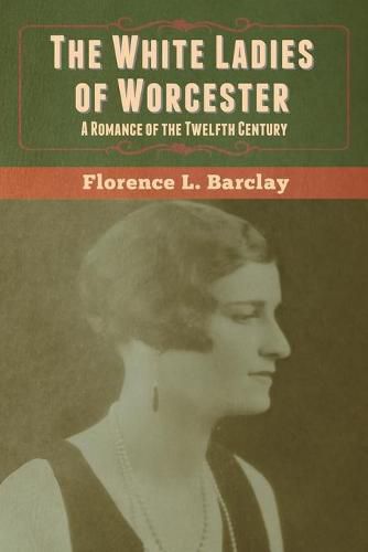 The White Ladies of Worcester: A Romance of the Twelfth Century