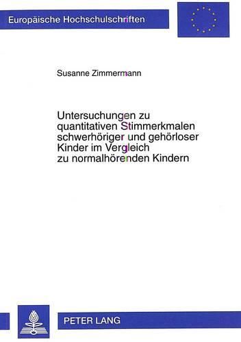 Cover image for Untersuchungen Zu Quantitativen Stimmerkmalen Schwerhoeriger Und Gehoerloser Kinder Im Vergleich Zu Normalhoerenden Kindern: Eine Empirische Untersuchung