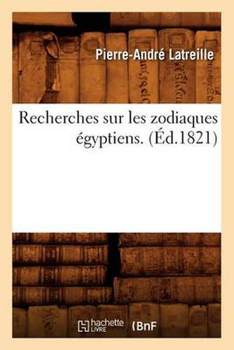 Recherches Sur Les Zodiaques Egyptiens . (Ed.1821)