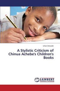 Cover image for A Stylistic Criticism of Chinua Achebe's Children's Books