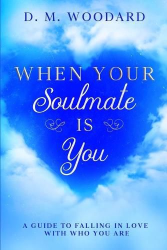 Cover image for When Your Soulmate Is - You: A Guide to Falling in Love with Who You Are