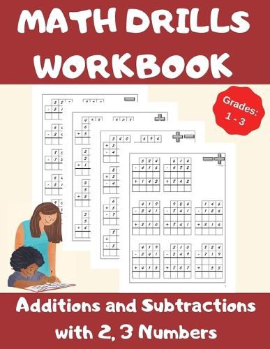 Cover image for Math Drills Workbook, Additions and Subtractions with 2,3 Numbers, Grades 1-3: Over 1100 Math Drills; Adding and Subtracting with 2 and 3 Numbers-100 Pages of Practice.