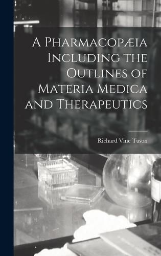 Cover image for A Pharmacopaeia Including the Outlines of Materia Medica and Therapeutics