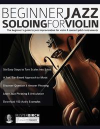 Cover image for Beginner Jazz Soloing for Violin: The beginner's guide to jazz improvisation for violin & concert pitch instruments