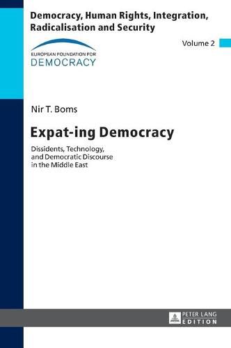 Cover image for Expat-ing Democracy: Dissidents, Technology, and Democratic Discourse in the Middle East