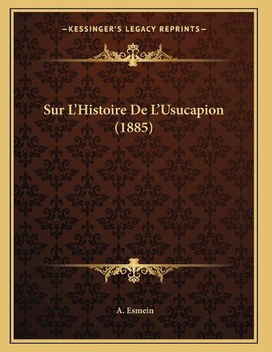 Cover image for Sur L'Histoire de L'Usucapion (1885)