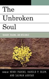 Cover image for The Unbroken Soul: Tragedy, Trauma, and Human Resilience