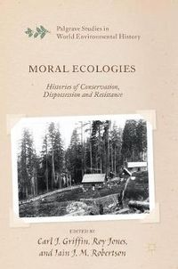 Cover image for Moral Ecologies: Histories of Conservation, Dispossession and Resistance