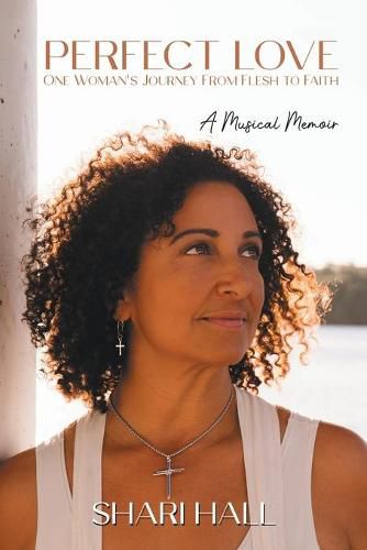Cover image for Perfect Love - One Woman's Journey from Flesh to Faith: A Musical Memoir