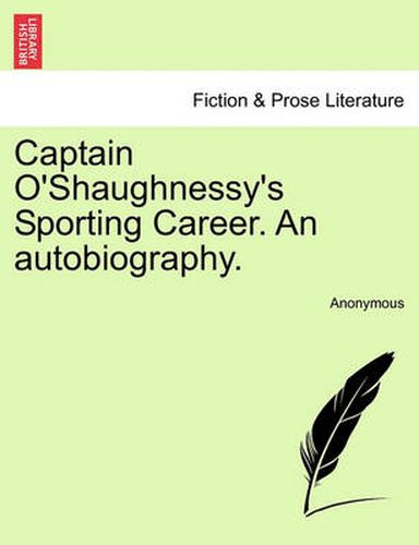 Cover image for Captain O'Shaughnessy's Sporting Career. an Autobiography.