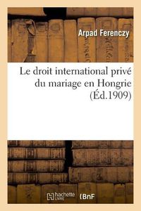 Cover image for Le Droit International Prive Du Mariage En Hongrie