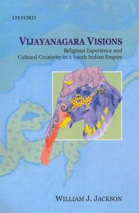 Cover image for Vijaynagar Visions: Religious Experience and Cultural Creativity in a South Indian Empire