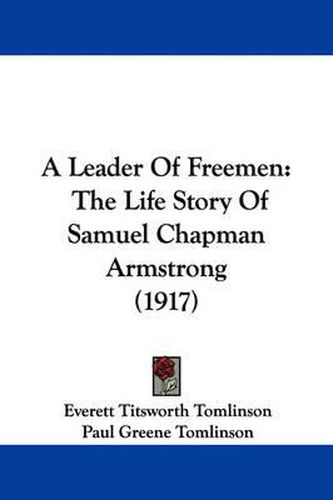 A Leader of Freemen: The Life Story of Samuel Chapman Armstrong (1917)