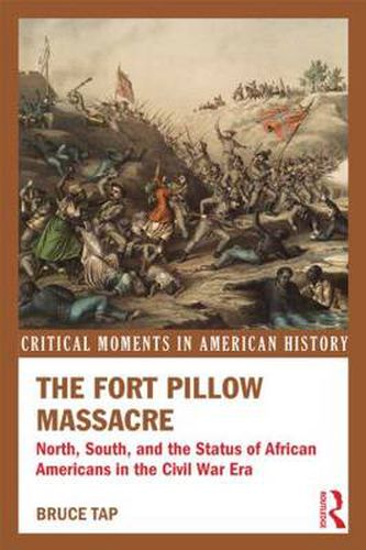 Cover image for The Fort Pillow Massacre: North, South, and the Status of African Americans in the Civil War Era