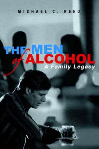 Cover image for The Men of Alcohol: A Family Legacy