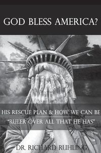 Cover image for God Bless America?: His Rescue Plan & How We Can Be Ruler Over All That He Has