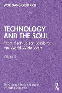 Cover image for Technology and the Soul: From the Nuclear Bomb to the World Wide Web