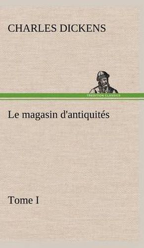 Cover image for Le magasin d'antiquites, Tome I