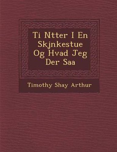 Cover image for Ti N Tter I En Skj Nkestue Og Hvad Jeg Der SAA