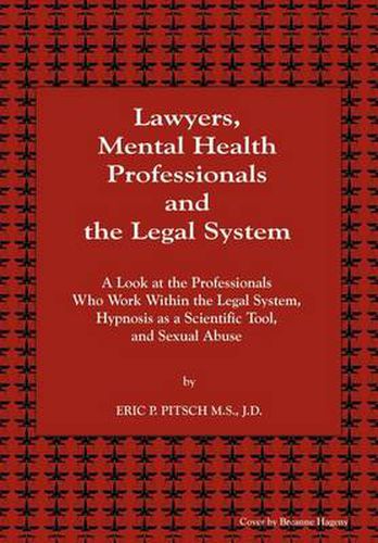 Cover image for Lawyers, Mental Health Professionals and the Legal System: A Look at the Professionals Who Work within the Legal System, Hypnosis as a Scientific Too