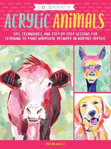 Cover image for Colorways: Acrylic Animals: Tips, techniques, and step-by-step lessons for learning to paint whimsical artwork in vibrant acrylic