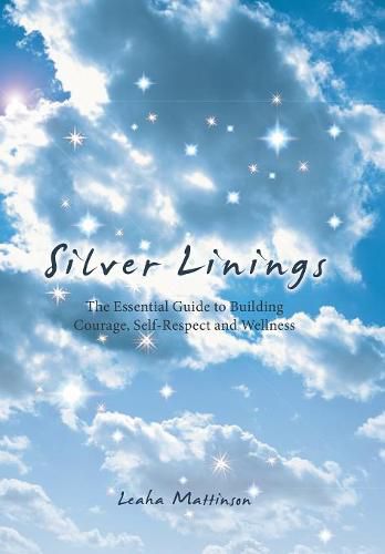 Cover image for Silver Linings: The Essential Guide to Building Courage, Self-Respect and Wellness