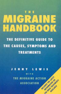 Cover image for The Migraine Handbook: The Definitive Guide to the Causes, Symptoms and Treatments