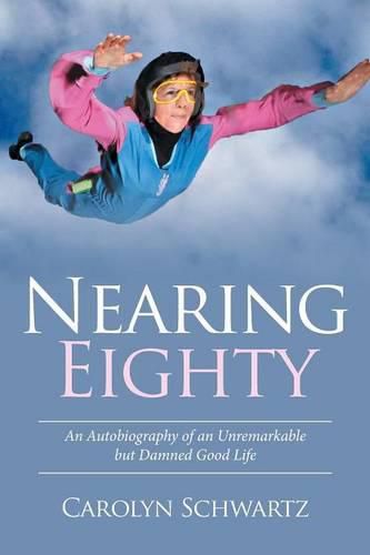 Cover image for Nearing Eighty: An Autobiography of an Unremarkable but Damned Good Life