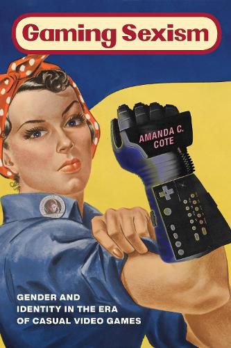 Cover image for Gaming Sexism: Gender and Identity in the Era of Casual Video Games