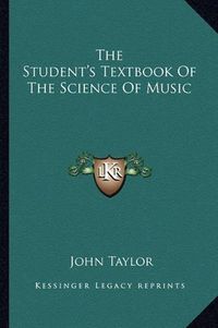 Cover image for The Student's Textbook of the Science of Music