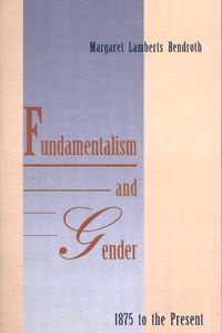 Cover image for Fundamentalism and Gender, 1875 to the Present