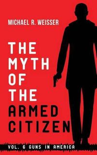 Cover image for The Myth of the Armed Citizen