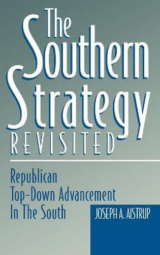 Cover image for The Southern Strategy Revisited: Republican Top-Down Advancement in the South