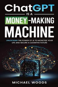Cover image for ChatGPT IS A MONEY-MAKING MACHINE