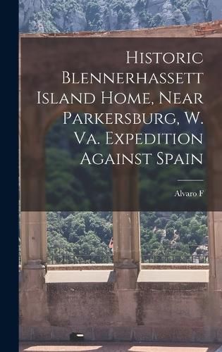 Cover image for Historic Blennerhassett Island Home, Near Parkersburg, W. Va. Expedition Against Spain