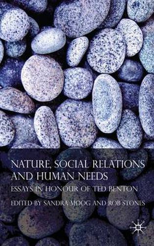 Nature, Social Relations and Human Needs: Essays in Honour of Ted Benton