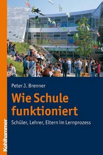 Cover image for Wie Schule Funktioniert: Schuler, Lehrer, Eltern Im Lernprozess