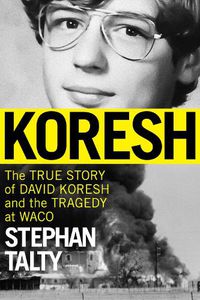 Cover image for Koresh: The True Story of David Koresh and the Tragedy at Waco