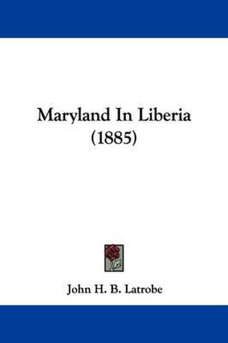 Cover image for Maryland in Liberia (1885)