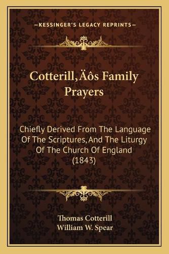 Cover image for Cotterilla Acentsacentsa A-Acentsa Acentss Family Prayers: Chiefly Derived from the Language of the Scriptures, and the Liturgy of the Church of England (1843)