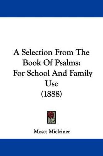 Cover image for A Selection from the Book of Psalms: For School and Family Use (1888)