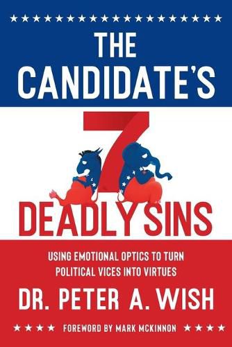 Cover image for The Candidate's 7 Deadly Sins: Using Emotional Optics to Turn Political Vices into Virtues