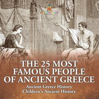 Cover image for The 25 Most Famous People of Ancient Greece - Ancient Greece History Children's Ancient History