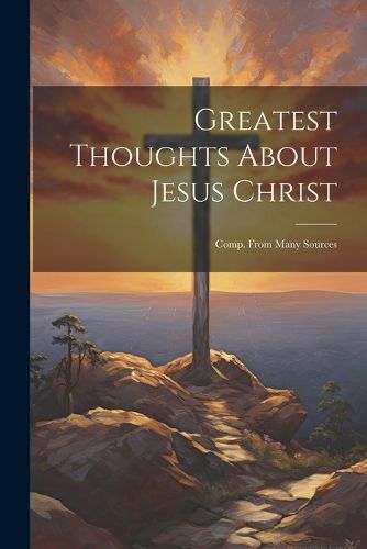 Cover image for Greatest Thoughts About Jesus Christ