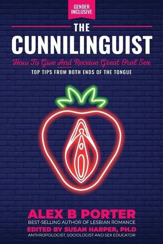 Cover image for The Cunnilinguist: How To Give And Receive Great Oral Sex: Top tips from both ends of the tongue