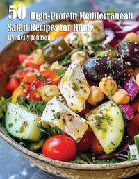 Cover image for 50 High-Protein Mediterranean Salads Recipes for Home