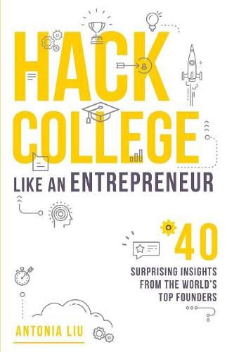 Cover image for Hack College Like an Entrepreneur: 40 Surprising Insights from the World's Top Founders