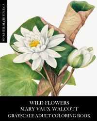 Cover image for Wild Flowers: Mary Vaux Walcott Grayscale Adult Coloring Book